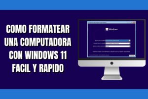 Cómo Formatear una Computadora con Windows 11 Paso a Paso